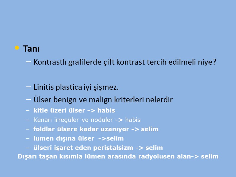 Tanı Kontrastlı grafilerde çift kontrast tercih edilmeli niye?  Linitis plastica iyi şişmez. Ülser